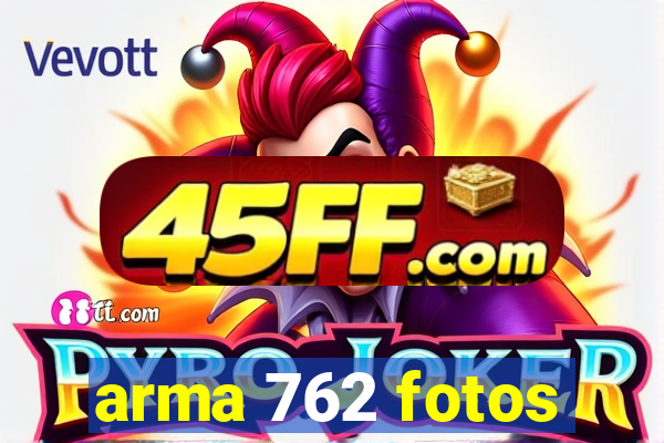 arma 762 fotos